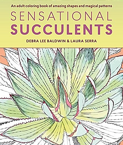 Sensational Succulents: An Adult Coloring Book of Amazing Shapes and Magical Patterns (Paperback)