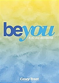 Be You: A 30 Day Devotional (Paperback)