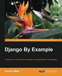 Django by example : create your own line of successful web applications with Django