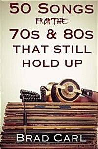 50 Songs from the 70s & 80s That Still Hold Up: Timeless Top 40 Hits (Paperback)