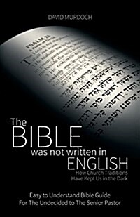 The Bible Was Not Written in English: How Church Traditions Have Kept Us in the Dark (Paperback)