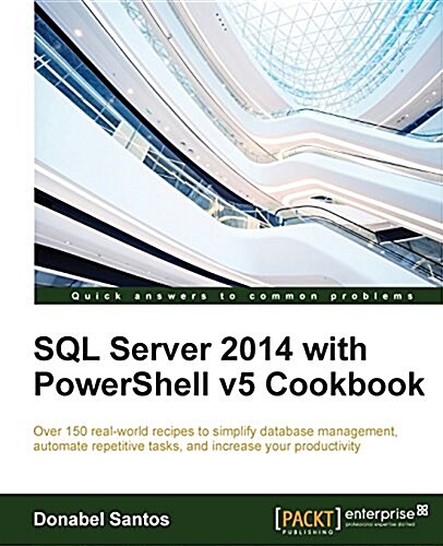 SQL Server 2014 with Powershell V5 Cookbook (Paperback)