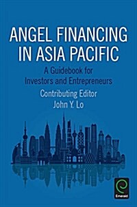 Angel Financing in Asia Pacific : A Guidebook for Investors and Entrepreneurs (Paperback)