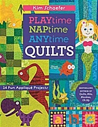 Playtime, Naptime, Anytime Quilts: 14 Fun Applique Projects (Paperback)