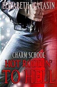 Hot Roddin to Hell: A Charm School Novella (Paperback)