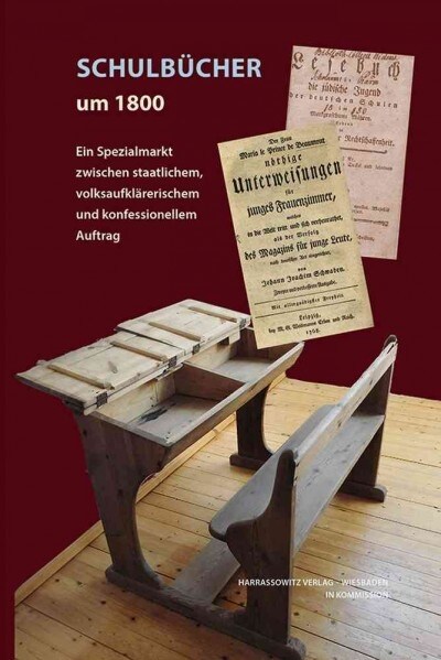 Schulbucher Um 1800: Ein Spezialmarkt Zwischen Staatlichem, Volksaufklarerischem Und Konfessionellem Auftrag (Hardcover)