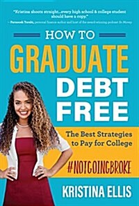 How to Graduate Debt Free: The Best Strategies to Pay for College (Paperback)