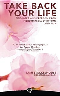 Take Back Your Life: Find Hope and Freedom from Fibromyalgia Symptoms and Pain (Paperback)