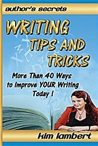 Writing Tips and Tricks: More Than 40 Ways to Improve YOUR Writing Today! (Paperback, Edition 2, Some)