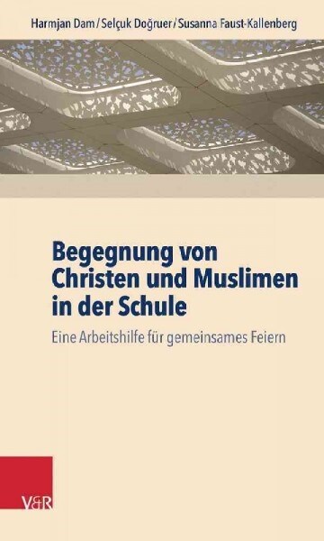 Begegnung Von Christen Und Muslimen in Der Schule: Eine Arbeitshilfe Fur Gemeinsames Feiern (Paperback)
