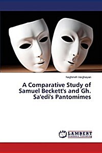 A Comparative Study of Samuel Becketts and Gh. Saedis Pantomimes (Paperback)