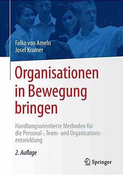 Organisationen in Bewegung Bringen: Handlungsorientierte Methoden F? Die Personal-, Team- Und Organisationsentwicklung (Hardcover, 2, 2., Uberarb. Au)