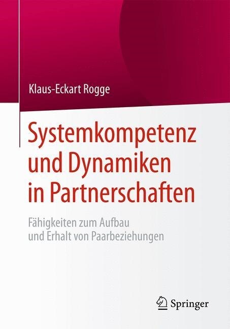 Systemkompetenz Und Dynamiken in Partnerschaften: F?igkeiten Zum Aufbau Und Erhalt Von Paarbeziehungen (Paperback, 1. Aufl. 2016)