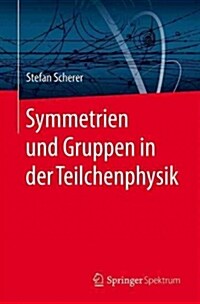 Symmetrien Und Gruppen in Der Teilchenphysik (Paperback, 1. Aufl. 2016)