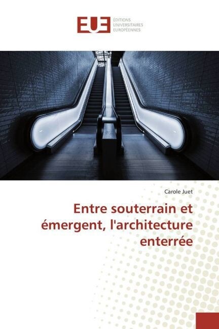 Entre Souterrain Et ?ergent, Larchitecture Enterr? (Paperback)
