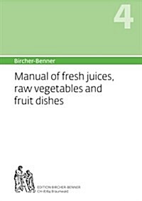 Bircher-Benner Manual Vol.4: Manual of Fresh Juices, Raw Vegetables and Fruit Dishes (Paperback)