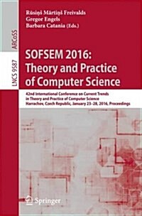 Sofsem 2016: Theory and Practice of Computer Science: 42nd International Conference on Current Trends in Theory and Practice of Computer Science, Harr (Paperback, 2016)