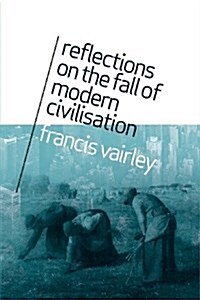 Reflections on the Fall of Modern Civilisation (Paperback)