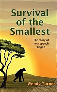 Survival of the Smallest : The Story of How Speech Began (Paperback)