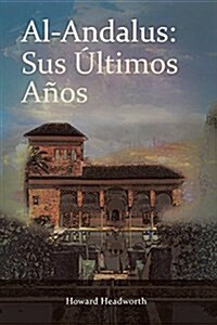 Al-Andalus : Sus Ultimos Anos (Paperback)