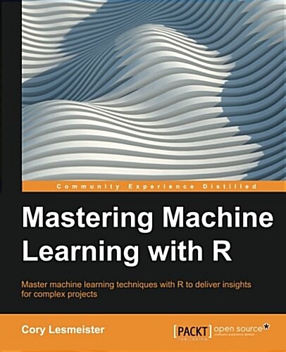 Mastering Machine Learning with R (Paperback)