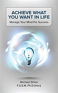 Achieve What You Want in Life : Manage Your Mind for Success (Paperback)