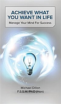 Achieve What You Want in Life : Manage Your Mind for Success (Hardcover)