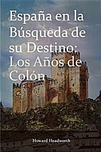 Espana en la Busqueda de su Destino : Los Anos de Colon (Paperback)