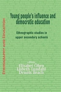 Young Peoples Influence and Democratic Education : Ethnographic Studies in Upper Secondary Schools (Paperback)