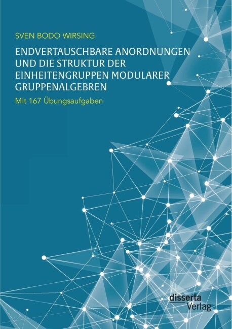 Endvertauschbare Anordnungen und die Struktur der Einheitengruppen modularer Gruppenalgebren; mit 167 ?ungsaufgaben (Paperback)