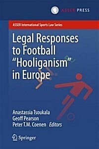 Legal Responses to Football Hooliganism in Europe (Hardcover, 2016)