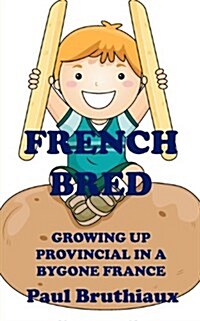 French Bred : Growing Up Provincial in a Bygone France (Paperback)