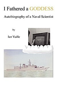 I Fathered a Goddess : Autobiography of a Naval Scientist (Paperback)