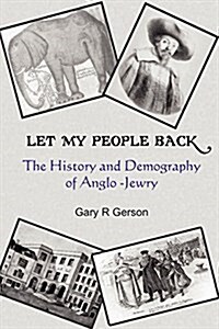 Let My People Back - The History and Demography of Anglo-Jewry (Paperback)