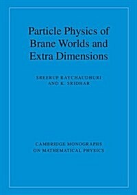 Particle Physics of Brane Worlds and Extra Dimensions (Hardcover)