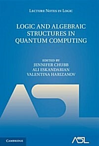 Logic and Algebraic Structures in Quantum Computing (Hardcover)
