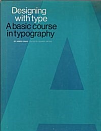 Designing With Type (A Basic Course in Typography) (Hardcover, 1st)