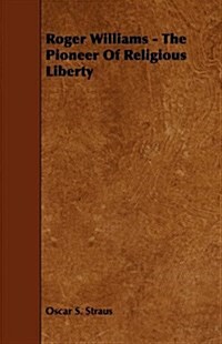 Roger Williams - The Pioneer of Religious Liberty (Paperback)