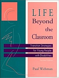 Life Beyond the Classroom : Transition Strategies for Young People with Disabilities, Second Edition (Paperback, 2nd)