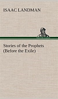 Stories of the Prophets (Before the Exile) (Hardcover)