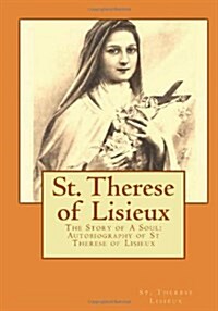 St. Therese of Lisieux: The Story of A Soul: Autobiography of St Therese of Lisieux (Paperback)