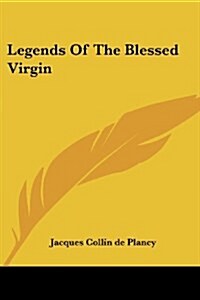 Legends Of The Blessed Virgin (Paperback)