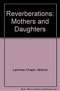 Reverberations: Mothers and Daughters (Paperback, First Printing)