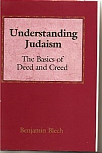 Understanding Judaism: The basics of deed and creed (Hardcover, 1st)