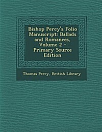Bishop Percys Folio Manuscript: Ballads and Romances, Volume 2 (Paperback)