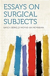 Essays on Surgical Subjects (Paperback)