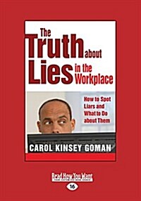 The Truth about Lies in the Workplace: How to Spot Liars and What to Do about Them (Paperback, [Large Print])
