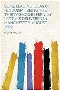 Some Leading Ideas of Hinduism: Being the Thirty-second Fernley Lecture Delivered in Manchester, August, 1902 (Paperback)