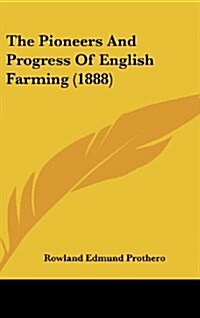 The Pioneers And Progress Of English Farming (1888) (Hardcover)