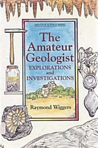 The Amateur Geologist: Explorations and Investigations (An Amateur Science Book) (Library Binding)